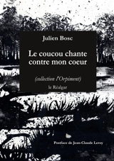 Le coucou chante contre mon coeur - Julien Bosc