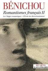 Romantismes français. Vol. 2 - Paul Bénichou