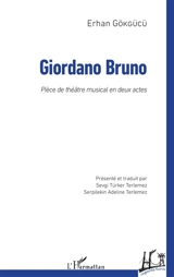 Giordano Bruno : pièce de théâtre musical en deux actes - Erhan Gökgücü