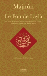 Le fou de Laylâ : le diwan de Majnûn - Majnûn Laylâ