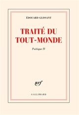 Poétique. Vol. 4. Traité du tout-monde - Edouard Glissant