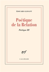 Poétique. Vol. 3. Poétique de la relation - Edouard Glissant
