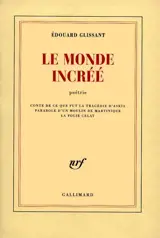 Le monde incréé : poétrie - Edouard Glissant