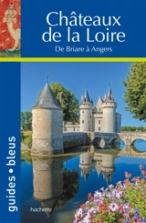Châteaux de la Loire : de Briaire à Angers - Serge Bathendier