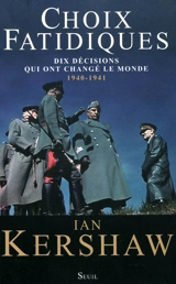 Choix fatidiques : dix décisions qui ont changé le monde, 1940-1941 - Ian Kershaw