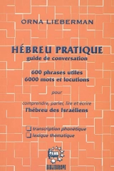 Hébreu pratique : guide de conversation : 600 phrases utiles, 6.000 mots et locutions pour comprendre, parler, lire et écrire l'hébreu des Israéliens - Orna Lieberman