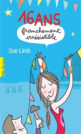 Seize ans, franchement irrésistible - Sue Limb
