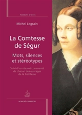 La comtesse de Ségur : mots, silences et stéréotypes : suivi d'un résumé commenté de chacun des ouvrages de la comtesse - Michel Legrain