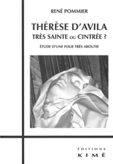 Thérèse d'Avila, très sainte ou cintrée ? : étude d'une folie très aboutie - René Pommier