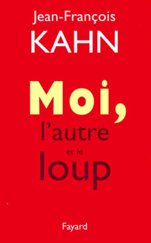 Moi, l'autre et le loup - Jean-François Kahn