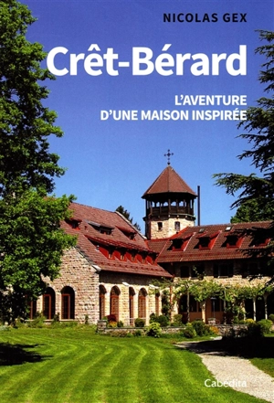 Crêt-Bérard : l'aventure d'une maison inspirée en septante regards - Nicolas Gex