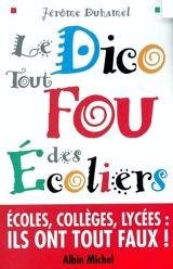 Le dico tout fou des écoliers : écoles, collèges, lycées, quand les enfants écrivent eux-mêmes leur dictionnaire, les élèves ont vraiment tout faux ! - Jérôme Duhamel