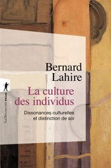 La culture des individus : dissonances culturelles et distinction de soi - Bernard Lahire