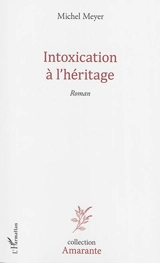 L'intoxication à l'héritage - Michel Meyer