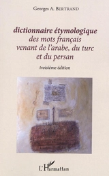 Dictionnaire étymologique des mots français venant de l'arabe, du turc et du persan - Georges A. Bertrand