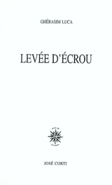 Levée d'écrou - Ghérasim Luca