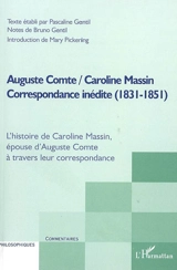 Auguste Comte, Caroline Massin : correspondance inédite (1831-1851) : l'histoire de Caroline Massin, épouse d'Auguste Comte, à travers leur correspondance - Auguste Comte