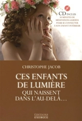 Ces enfants de lumière qui naissent dans l'au-delà... - Christophe Jacob