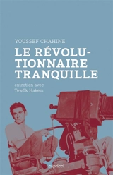 Le révolutionnaire tranquille : entretien avec Tewfik Hakem - Youssef Chahine