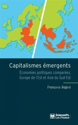 Capitalismes émergents : économies politiques comparées, Europe de l'Est et Asie du Sud-Est - François Bafoil