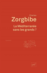 La Méditerranée sans les grands - Charles Zorgbibe