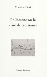 Philomène ou La crise de croissance - Martine Drai