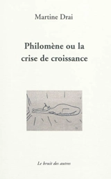 Philomène ou La crise de croissance - Martine Drai