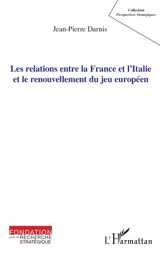Les relations entre la France et l'Italie et le renouvellement du jeu européen - Jean-Pierre Darnis