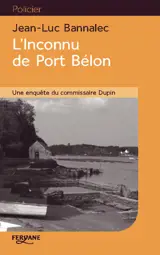 Une enquête du commissaire Dupin. L'inconnu de Port Bélon - Jean-Luc Bannalec