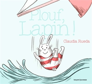 Plouf, lapin ! - Claudia Rueda