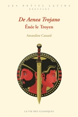 De Aenea Trojano. Enée le Troyen - Amandine Cassard