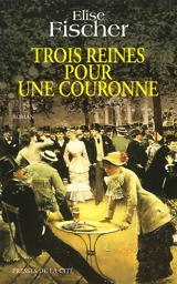Trois reines pour une couronne - Elise Fischer