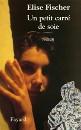 Un petit carré de soie - Elise Fischer