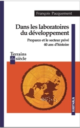 Dans les laboratoires du développement : Proparco et le secteur privé : 40 ans d'histoire - François Pacquement