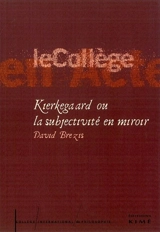 Kierkegaard ou La subjectivité en miroir - David Brezis