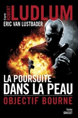 La poursuite dans la peau : objectif Bourne - Eric Lustbader