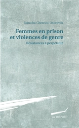 Femmes en prison et violences de genre : résistances à perpétuité - Natacha Chetcuti-Osorovitz