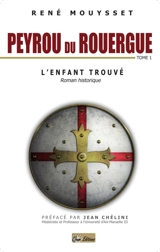 Peyrou du Rouergue. Vol. 1. L'enfant trouvé : roman historique - René Mouysset