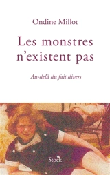 Les monstres n'existent pas : au-delà du fait divers - Ondine Millot