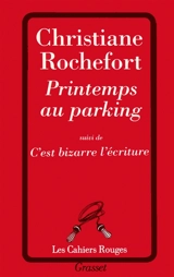 Printemps au parking. C'est bizarre l'écriture - Christiane Rochefort