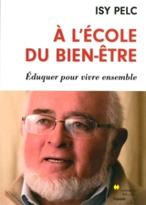 A l'école du bien-être : éduquer pour vivre ensemble - Isy Pelc