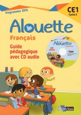 Alouette, Français CE1, cycle 2 : guide pédagogique avec CD audio : programmes 2016 - Marie-Christine Cosson