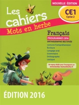 Les cahiers mots en herbe français CE1, cycle 2 : programmes 2016 : orthographe rectifiée - Odile Grumel