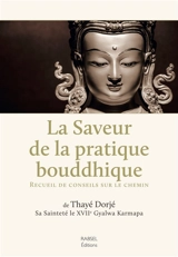 La saveur de la pratique bouddhique : recueil de conseils sur le chemin - Trinley Thayé Dordjé