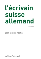L'écrivain suisse allemand - Jean-Pierre Rochat