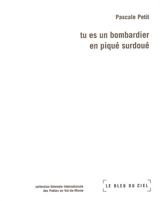 Tu es un bombardier en piqué surdoué - Pascale Petit