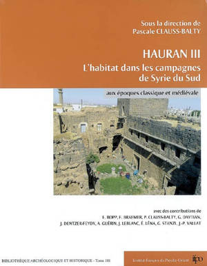 Hauran. Vol. 3. L'habitat dans les campagnes de Syrie du Sud aux époques classiques et médiévales