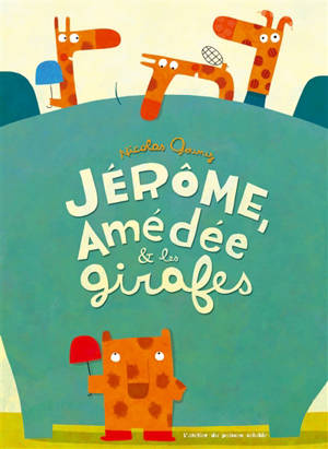 Jérôme, Amédée & les girafes - Nicolas Gouny