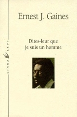 Dites-leur que je suis un homme - Ernest J. Gaines