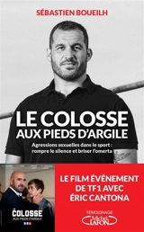 Le colosse aux pieds d'argile : agressions sexuelles dans le sport : rompre le silence et briser l'omerta - Sébastien Boueilh
